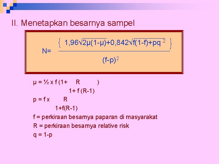 II. Menetapkan besarnya sampel 1, 96√ 2μ(1 -μ)+0, 842√f(1 -f)+pq 2 N= (f-p) 2