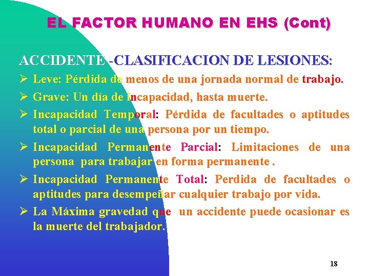 EL FACTOR HUMANO EN EHS (Cont) ACCIDENTE -CLASIFICACION DE LESIONES: Ø Leve: Pérdida de