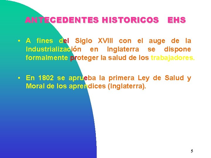 ANTECEDENTES HISTORICOS EHS • A fines del Siglo XVIII con el auge de la