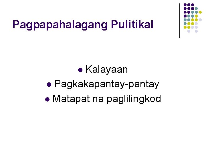 Pagpapahalagang Pulitikal Kalayaan l Pagkakapantay-pantay l Matapat na paglilingkod l 