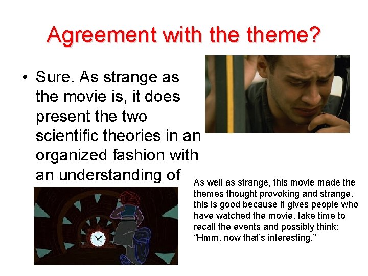 Agreement with theme? • Sure. As strange as the movie is, it does present