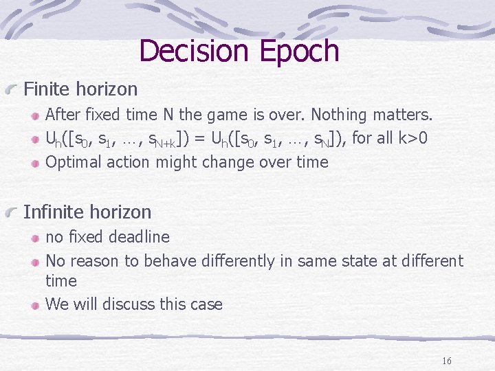 Decision Epoch Finite horizon After fixed time N the game is over. Nothing matters.