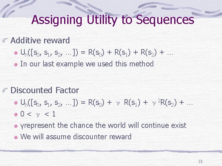Assigning Utility to Sequences Additive reward Uh([s 0, s 1, s 2, …]) =