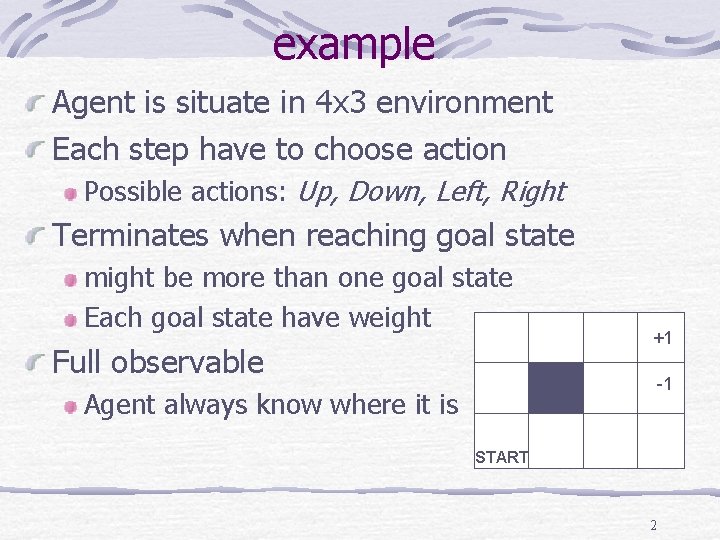 example Agent is situate in 4 x 3 environment Each step have to choose