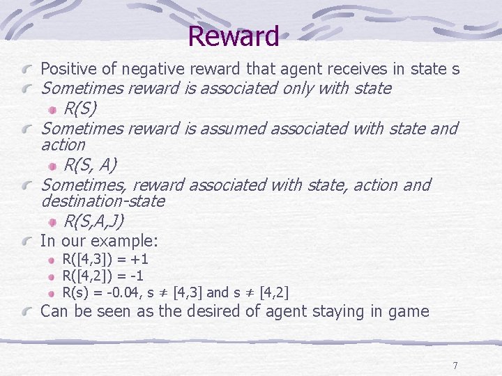 Reward Positive of negative reward that agent receives in state s Sometimes reward is