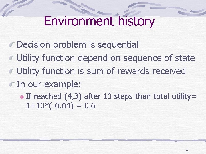 Environment history Decision problem is sequential Utility function depend on sequence of state Utility