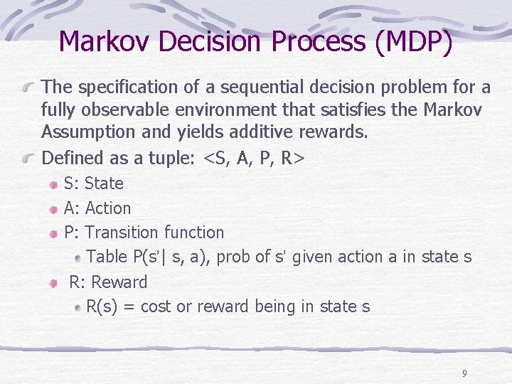 Markov Decision Process (MDP) The specification of a sequential decision problem for a fully