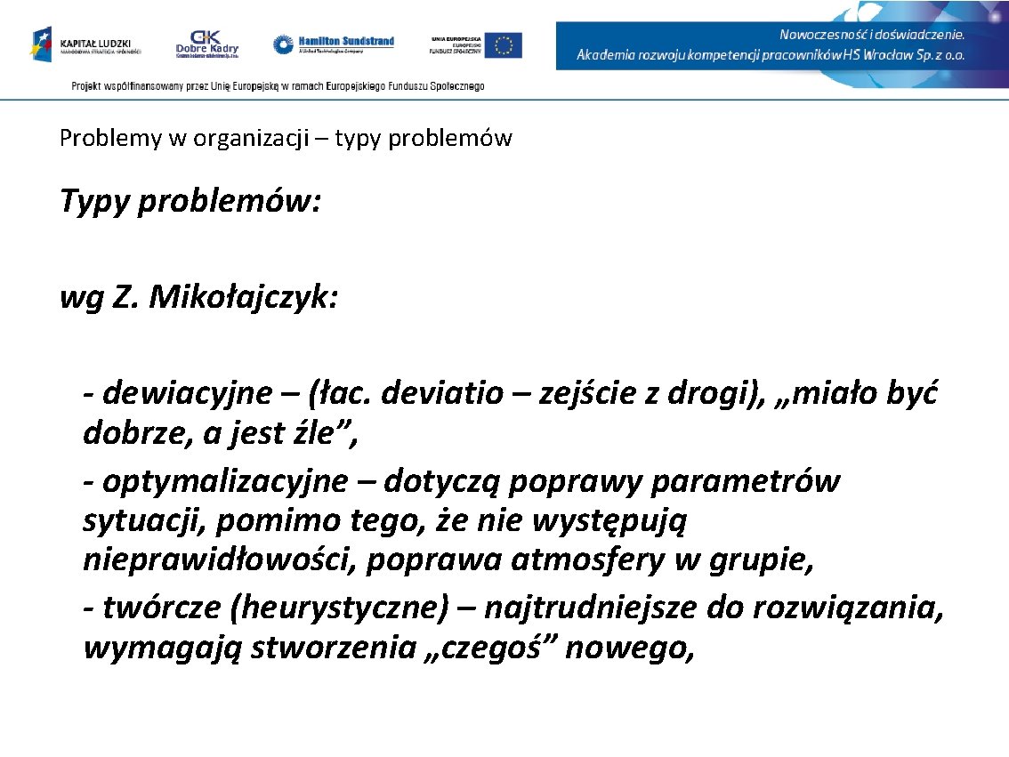 Problemy w organizacji – typy problemów Typy problemów: wg Z. Mikołajczyk: - dewiacyjne –