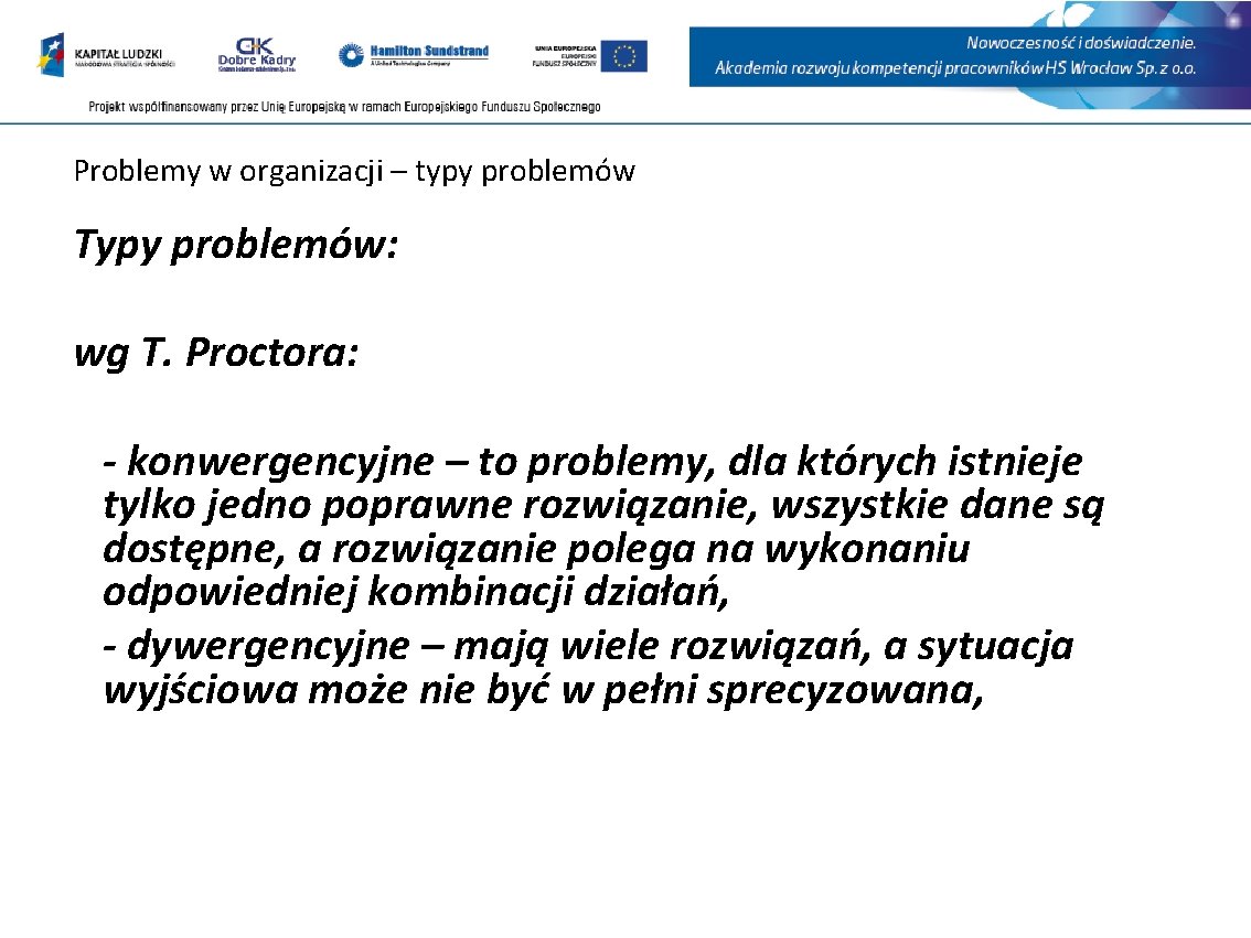 Problemy w organizacji – typy problemów Typy problemów: wg T. Proctora: - konwergencyjne –