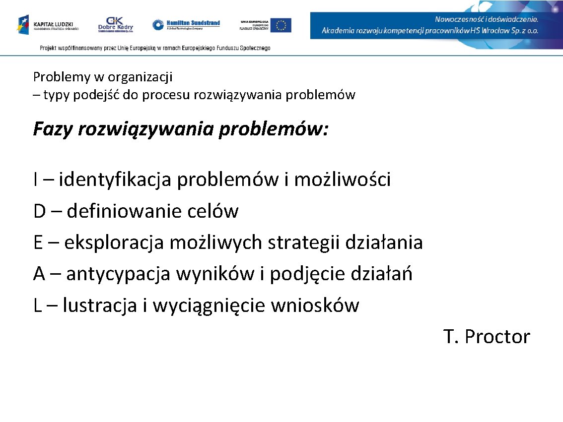 Problemy w organizacji – typy podejść do procesu rozwiązywania problemów Fazy rozwiązywania problemów: I