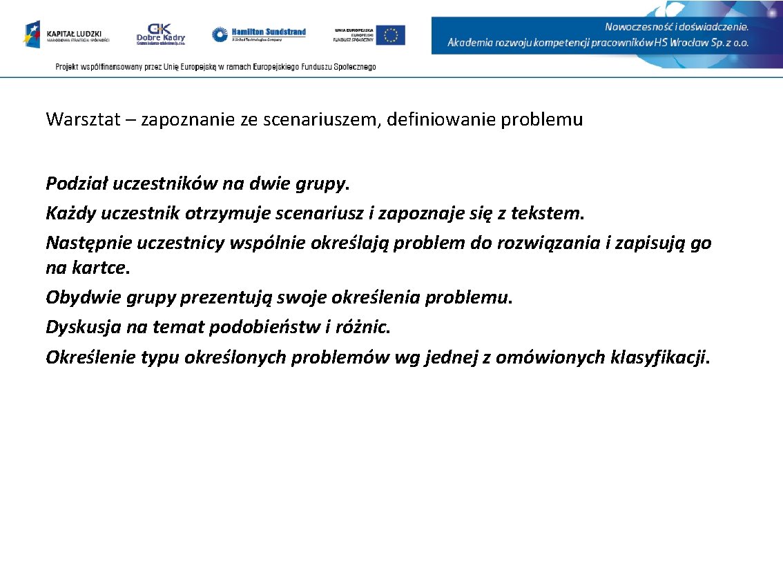 Warsztat – zapoznanie ze scenariuszem, definiowanie problemu Podział uczestników na dwie grupy. Każdy uczestnik