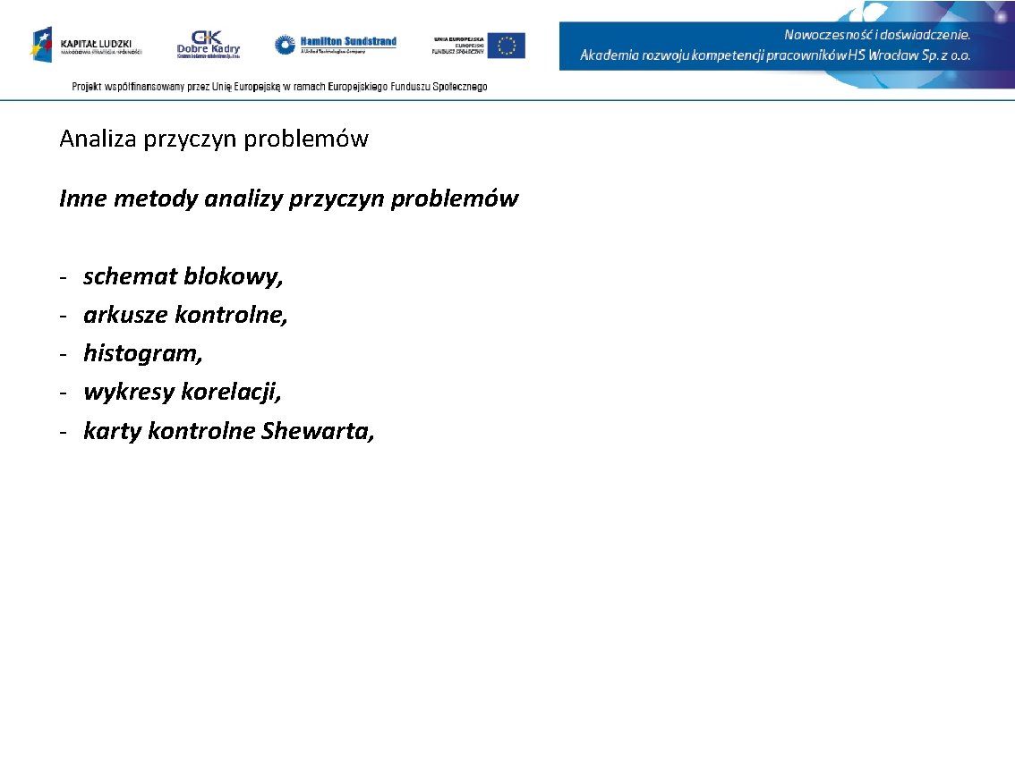 Analiza przyczyn problemów Inne metody analizy przyczyn problemów - schemat blokowy, arkusze kontrolne, histogram,