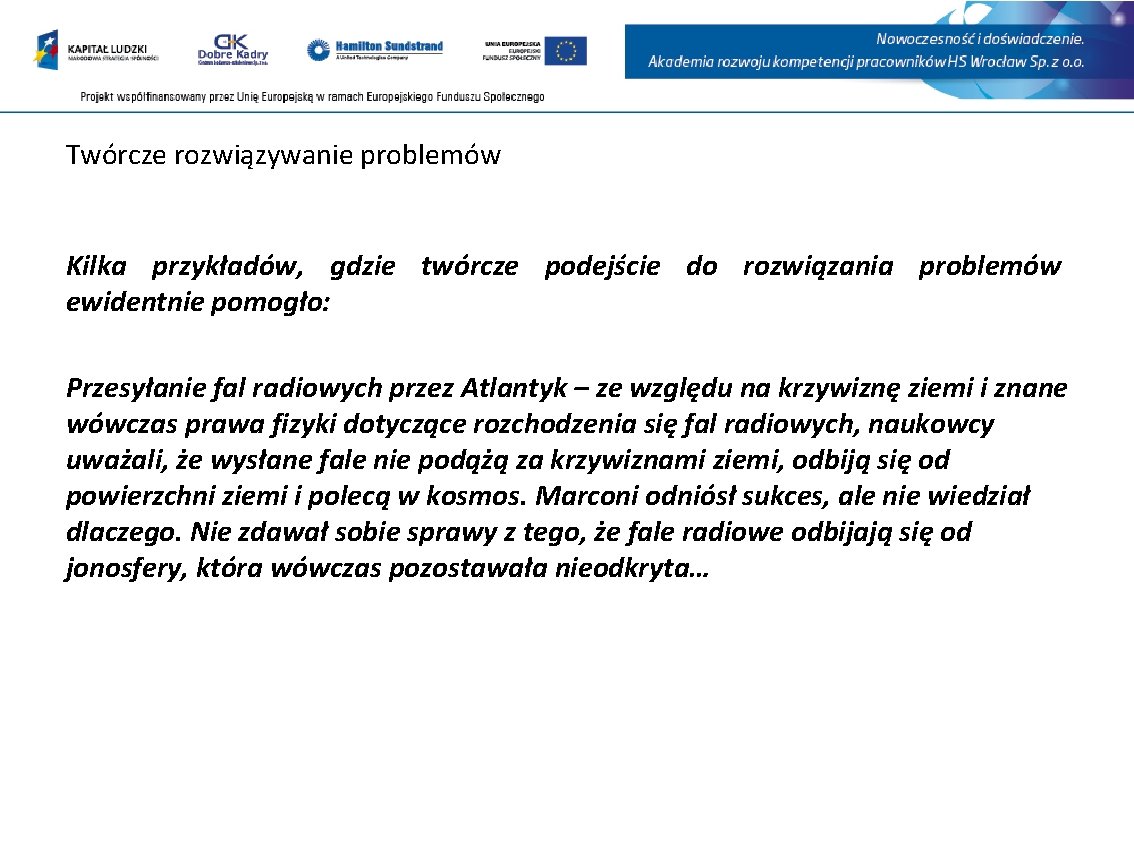 Twórcze rozwiązywanie problemów Kilka przykładów, gdzie twórcze podejście do rozwiązania problemów ewidentnie pomogło: Przesyłanie