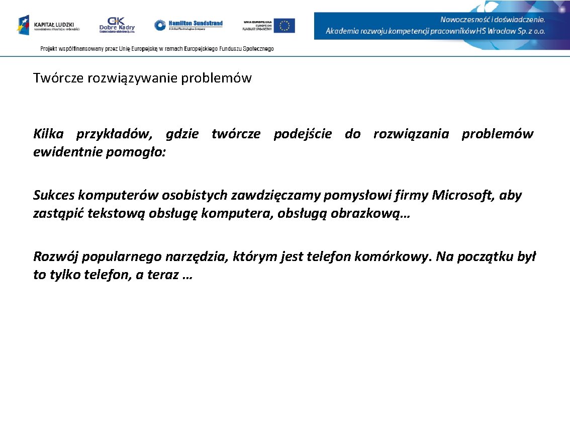 Twórcze rozwiązywanie problemów Kilka przykładów, gdzie twórcze podejście do rozwiązania problemów ewidentnie pomogło: Sukces