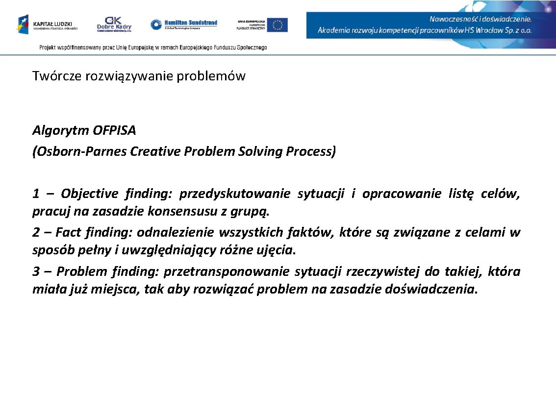 Twórcze rozwiązywanie problemów Algorytm OFPISA (Osborn-Parnes Creative Problem Solving Process) 1 – Objective finding: