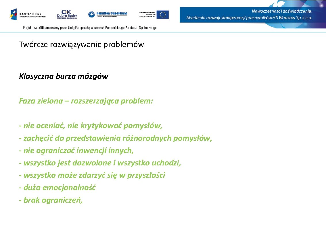 Twórcze rozwiązywanie problemów Klasyczna burza mózgów Faza zielona – rozszerzająca problem: - nie oceniać,