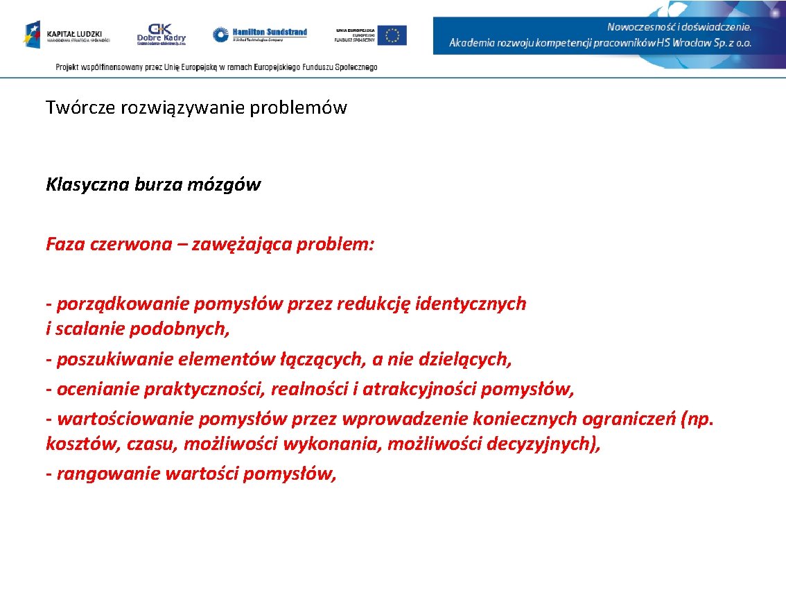 Twórcze rozwiązywanie problemów Klasyczna burza mózgów Faza czerwona – zawężająca problem: - porządkowanie pomysłów