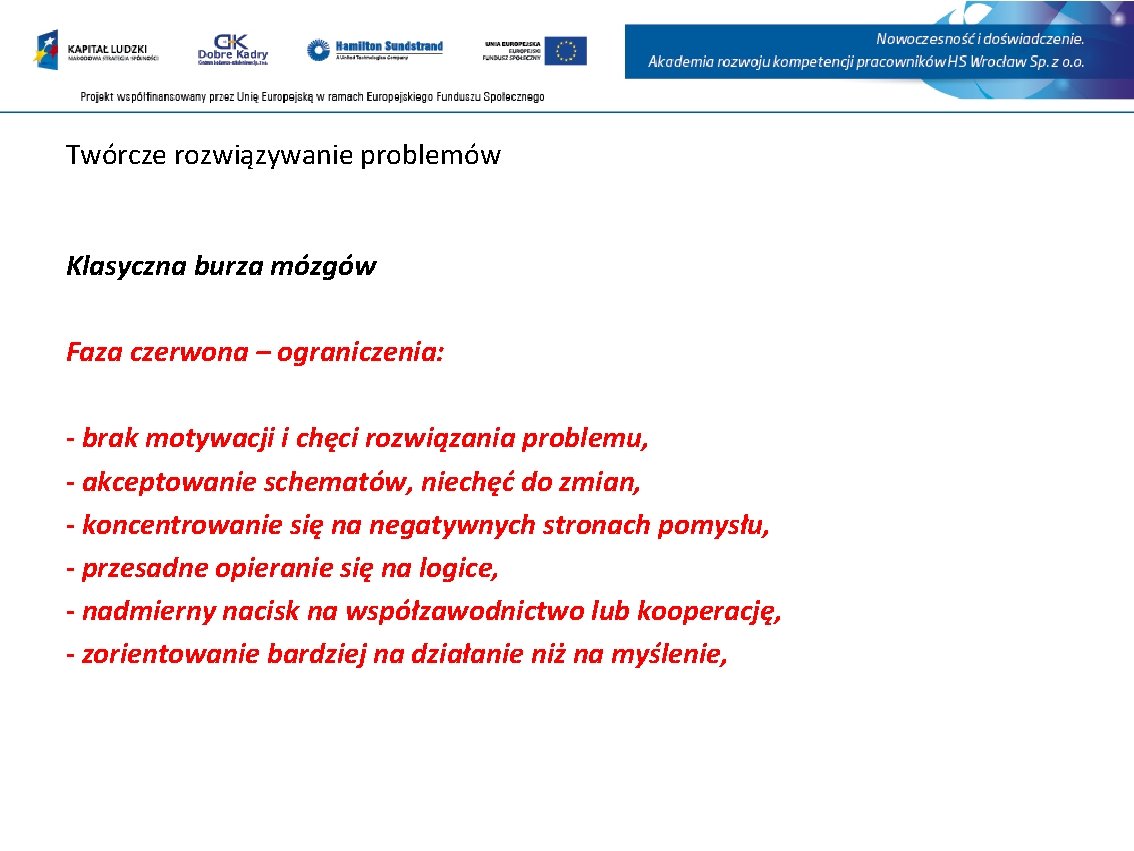 Twórcze rozwiązywanie problemów Klasyczna burza mózgów Faza czerwona – ograniczenia: - brak motywacji i