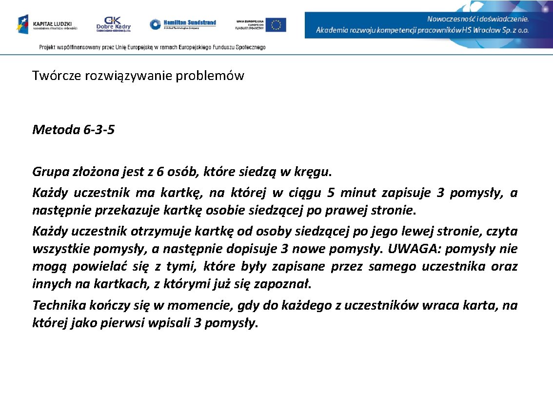 Twórcze rozwiązywanie problemów Metoda 6 -3 -5 Grupa złożona jest z 6 osób, które