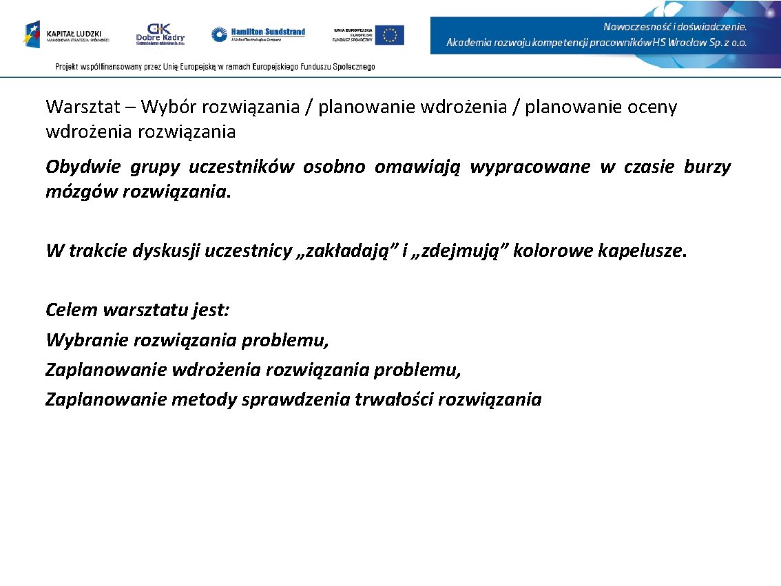 Warsztat – Wybór rozwiązania / planowanie wdrożenia / planowanie oceny wdrożenia rozwiązania Obydwie grupy