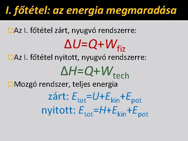 I. főtétel: az energia megmaradása �Az I. főtétel zárt, nyugvó rendszerre: ΔU=Q+Wfiz �Az I.