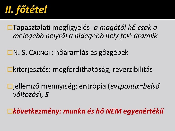 II. főtétel �Tapasztalati megfigyelés: a magától hő csak a melegebb helyről a hidegebb hely