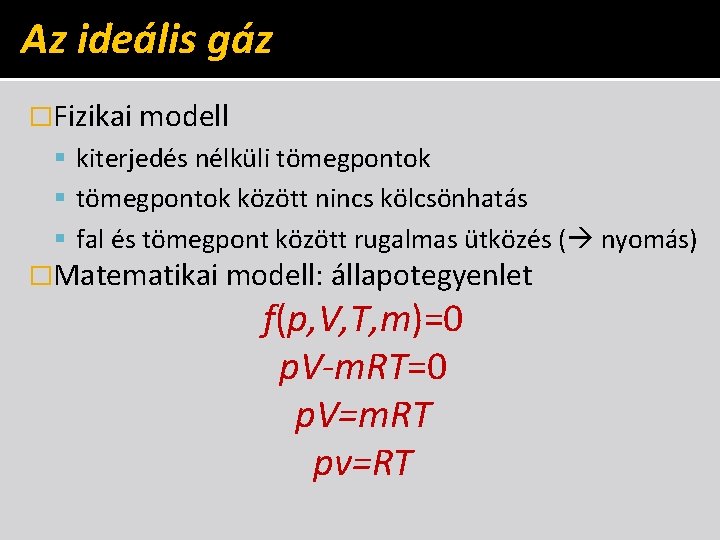 Az ideális gáz �Fizikai modell kiterjedés nélküli tömegpontok között nincs kölcsönhatás fal és tömegpont