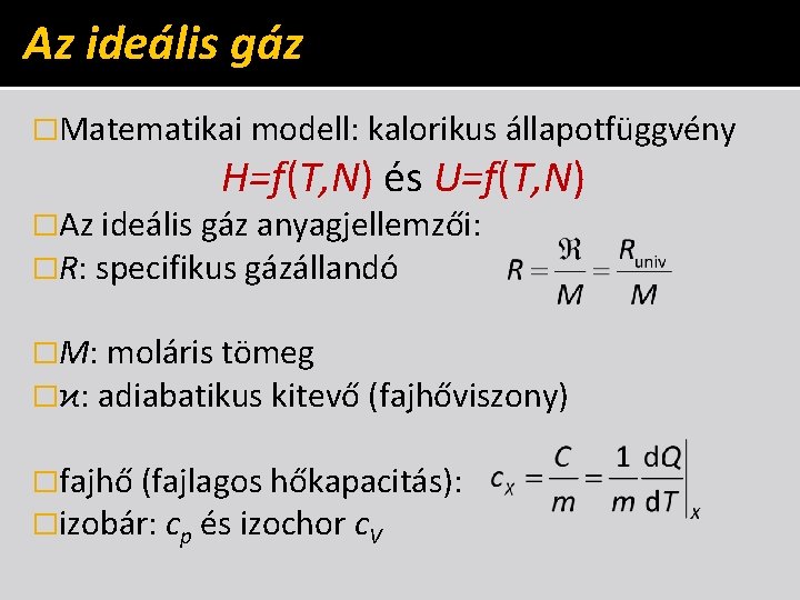 Az ideális gáz �Matematikai modell: kalorikus állapotfüggvény H=f(T, N) és U=f(T, N) �Az ideális