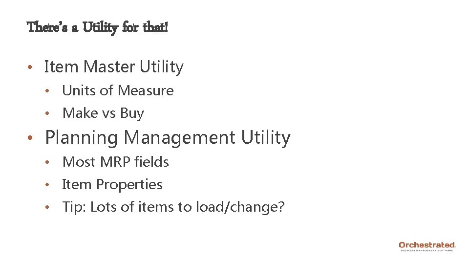 There’s a Utility for that! • Item Master Utility • Units of Measure •