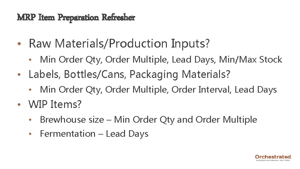 MRP Item Preparation Refresher • Raw Materials/Production Inputs? • Min Order Qty, Order Multiple,