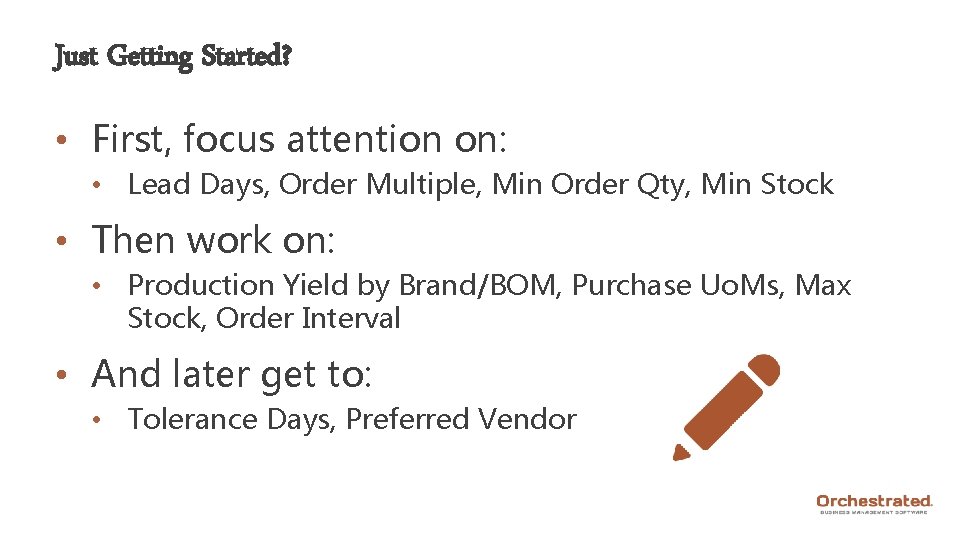 Just Getting Started? • First, focus attention on: • Lead Days, Order Multiple, Min
