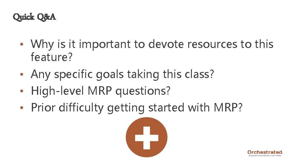 Quick Q&A • Why is it important to devote resources to this feature? •