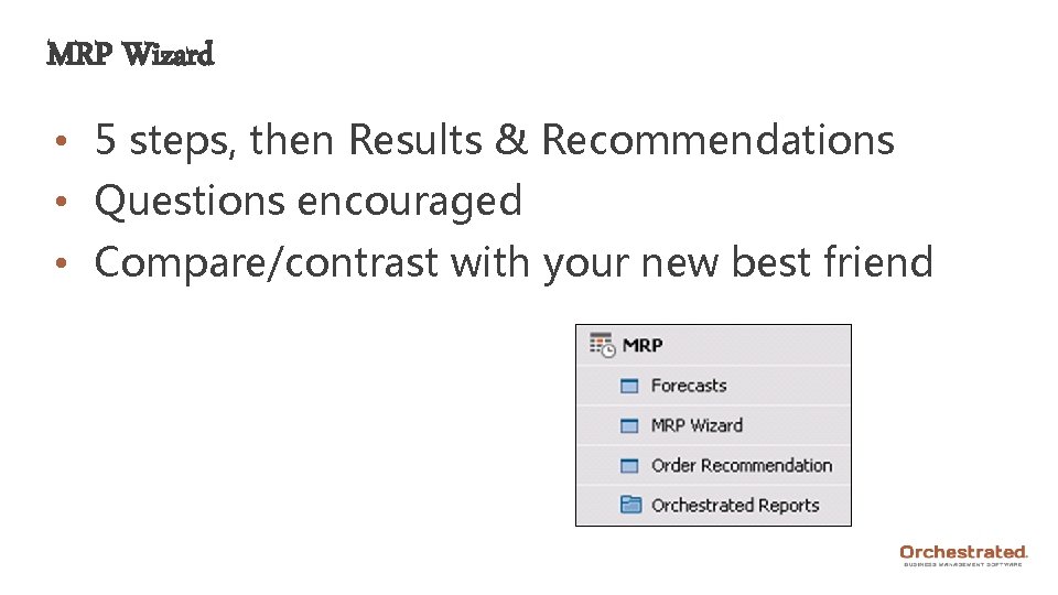MRP Wizard • 5 steps, then Results & Recommendations • Questions encouraged • Compare/contrast