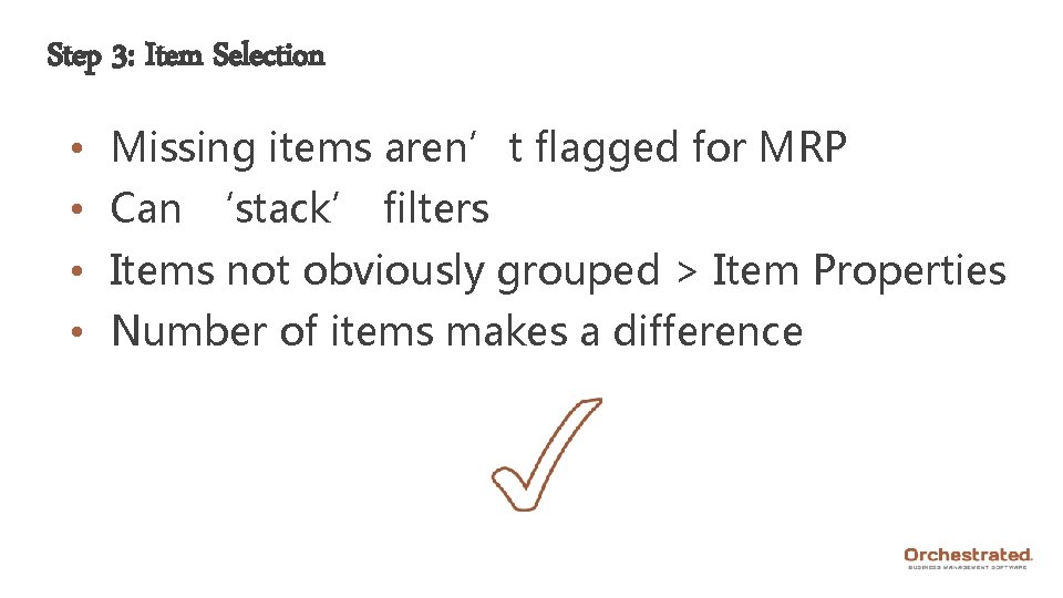 Step 3: Item Selection • Missing items aren’t flagged for MRP • Can ‘stack’