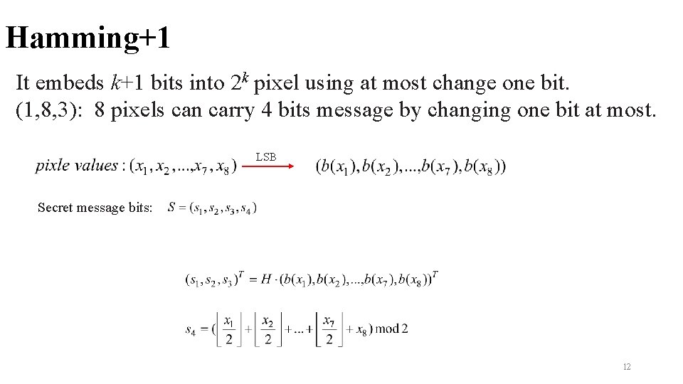 Hamming+1 It embeds k+1 bits into 2 k pixel using at most change one