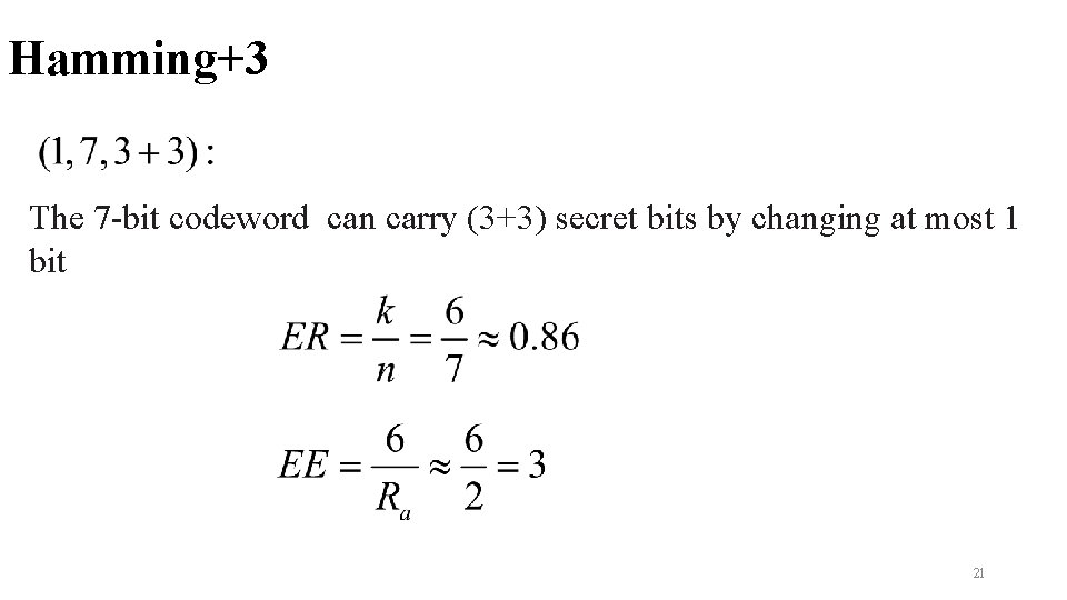 Hamming+3 The 7 -bit codeword can carry (3+3) secret bits by changing at most