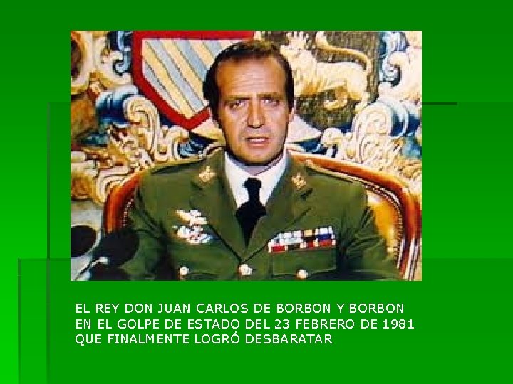 EL REY DON JUAN CARLOS DE BORBON Y BORBON EN EL GOLPE DE ESTADO