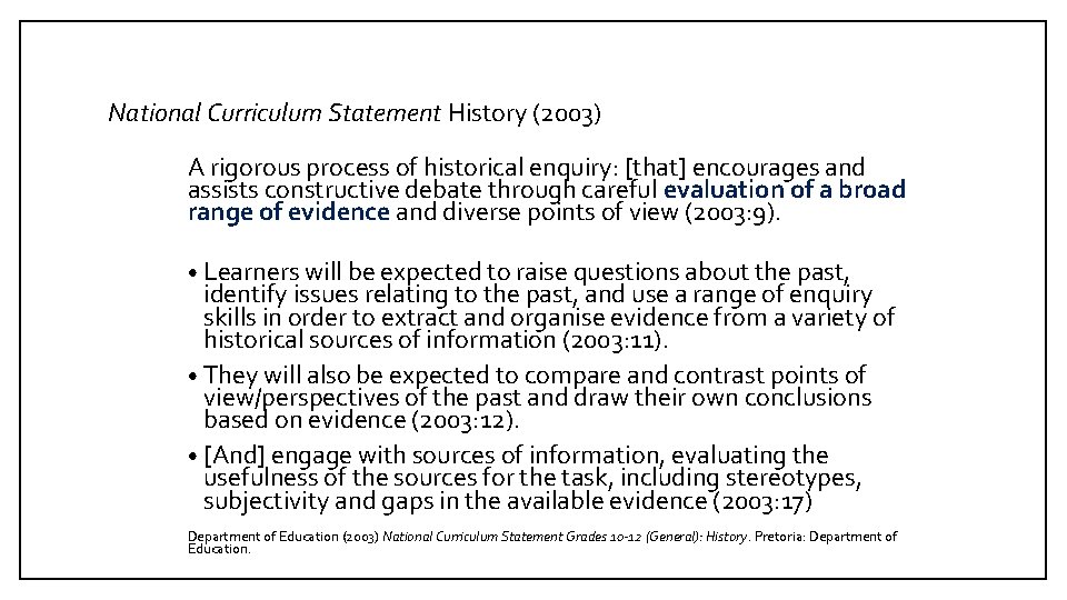 National Curriculum Statement History (2003) A rigorous process of historical enquiry: [that] encourages and