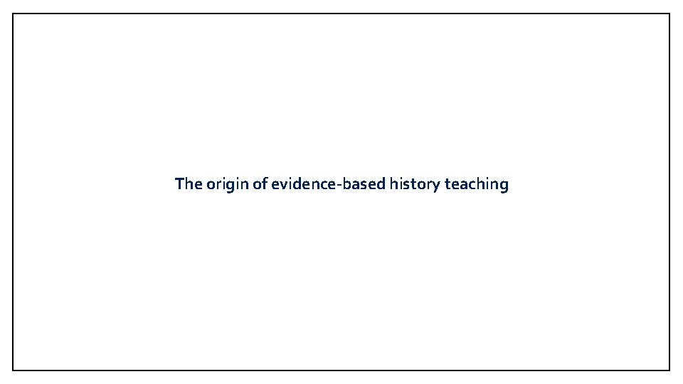 The origin of evidence-based history teaching 