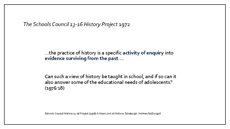 The Schools Council 13 -16 History Project 1972 …the practice of history is a