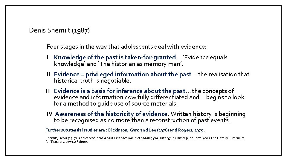 Denis Shemilt (1987) Four stages in the way that adolescents deal with evidence: I