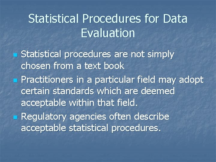 Statistical Procedures for Data Evaluation n Statistical procedures are not simply chosen from a