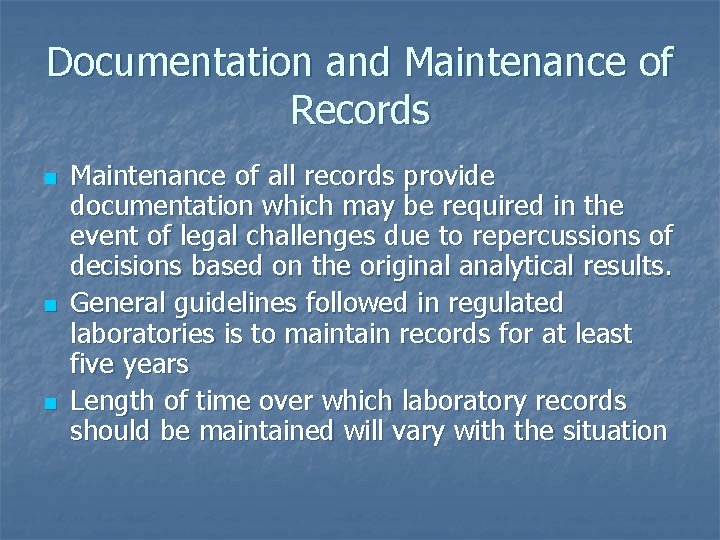 Documentation and Maintenance of Records n n n Maintenance of all records provide documentation