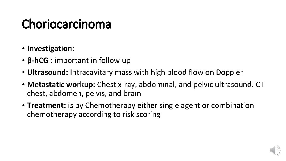 Choriocarcinoma • Investigation: • β-h. CG : important in follow up • Ultrasound: Intracavitary
