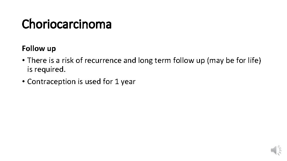 Choriocarcinoma Follow up • There is a risk of recurrence and long term follow