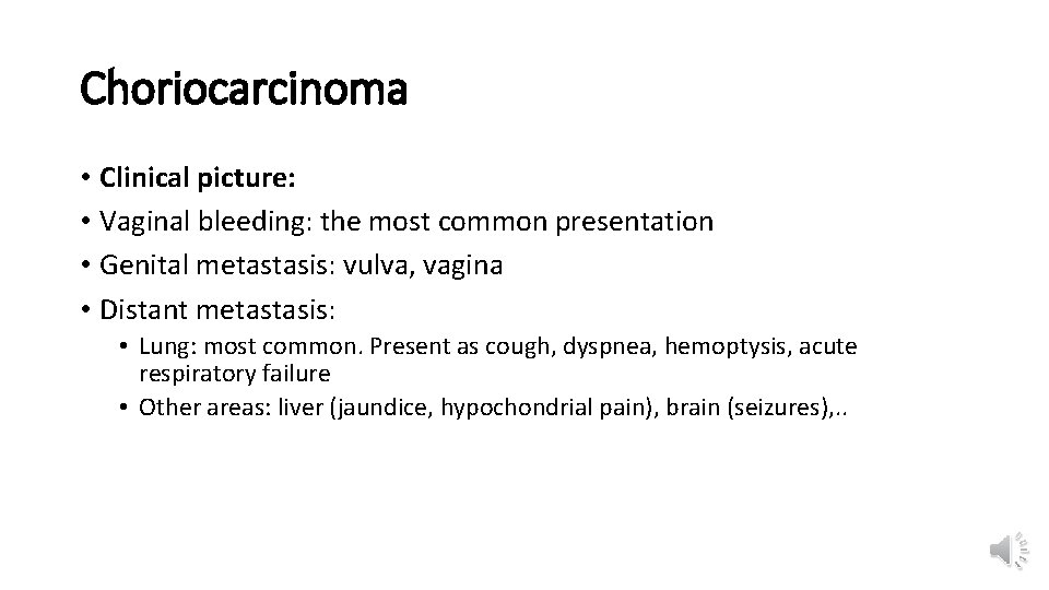 Choriocarcinoma • Clinical picture: • Vaginal bleeding: the most common presentation • Genital metastasis: