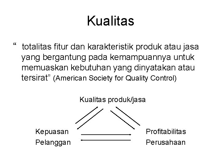 Kualitas “ totalitas fitur dan karakteristik produk atau jasa yang bergantung pada kemampuannya untuk