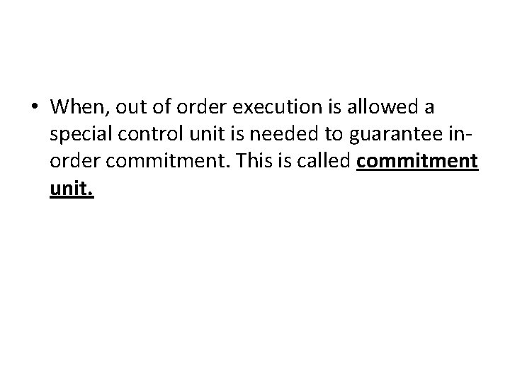  • When, out of order execution is allowed a special control unit is