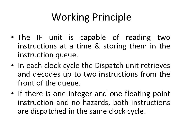 Working Principle • The IF unit is capable of reading two instructions at a