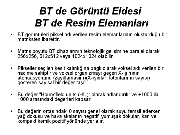 BT de Görüntü Eldesi BT de Resim Elemanları • BT görüntüleri piksel adı verilen